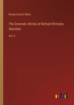 Paperback The Dramatic Works of Richard Brinsley Sheridan: Vol. II Book