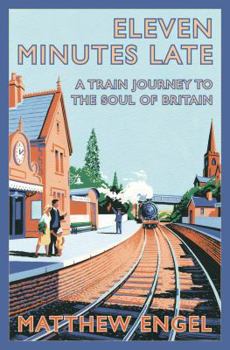 Paperback Eleven Minutes Late: A Train Journey to the Soul of Britain Book