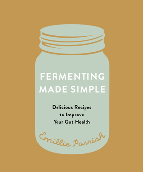 Paperback Fermenting Made Simple: Delicious Recipes to Improve Your Gut Health Book