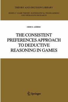 Paperback The Consistent Preferences Approach to Deductive Reasoning in Games Book