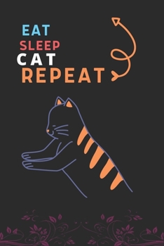 Paperback Eat Sleep Cat Repeat: Best Gift for Cat Lovers, 6 x 9 in, 110 pages book for Girl, boys, kids, school, students Book