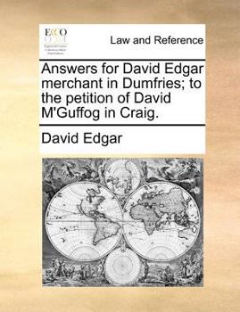 Paperback Answers for David Edgar merchant in Dumfries; to the petition of David M'Guffog in Craig. Book