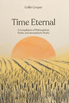 Paperback Time Eternal: A Compilation of Philosophical, Poetic, and Atmospheric Works Book