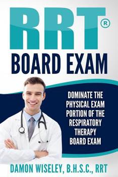 Paperback RRT Board Exam: Dominate The Physical Exam Portion Of The Respiratory Therapy Board Exam Book