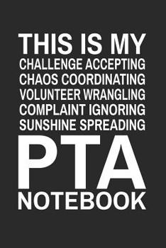 Paperback This is My Challenge Accepting Chaos Coordinating Volunteer Wrangling Complaint Ignoring Sunshine Spreading PTA Notebook: Cute Notebook Gift for Schoo Book