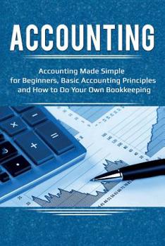 Paperback Accounting: Accounting Made Simple for Beginners, Basic Accounting Principles and How to Do Your Own Bookkeeping Book
