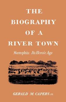 Paperback The Biography of a River Town: Memphis: Its Heroic Age Book