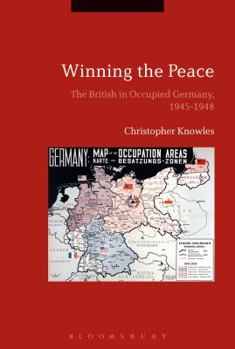 Paperback Winning the Peace: The British in Occupied Germany, 1945-1948 Book