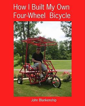 Paperback How I Built My Own Four-Wheel Bicycle: No welding or machine shop necessary Book