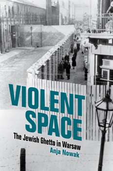 Hardcover Violent Space: The Jewish Ghetto in Warsaw Book