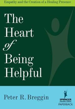 Paperback The Heart of Being Helpful: Empathy and the Creation of a Healing Presence Book