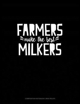 Paperback Farmers Make the Best Milkers: Composition Notebook: Wide Ruled Book