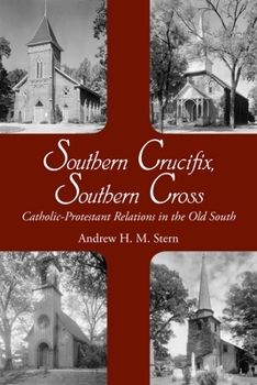 Hardcover Southern Crucifix, Southern Cross: Catholic-Protestant Relations in the Old South Book