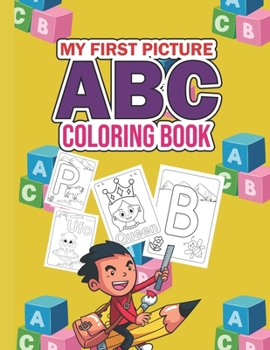 My First Picture ABC Coloring Book: This coloring book is designed for boys and girls with alphabets featuring various colorful animals, birds, ... also help toddlers and preschool kids learn.