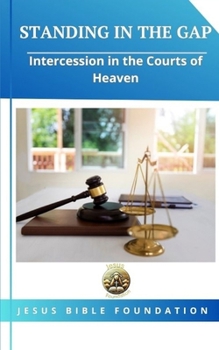 Paperback Standing in the Gap: Intercession in the Courts of Heaven Book