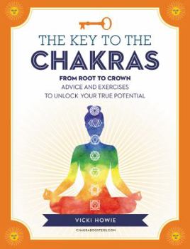 Paperback The Key to the Chakras: From Root to Crown: Advice and Exercises to Unlock Your True Potential Book