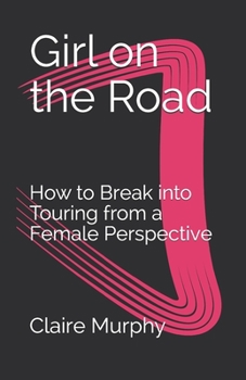 Paperback Girl on the Road: How to Break into Touring from a Female Perspective Book