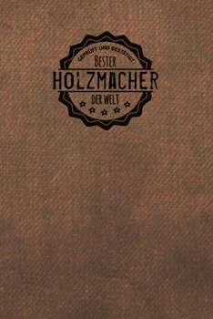 Paperback Gepr?ft und Best?tigt bester Holzmacher der Welt: Notizbuch f?r den Mann, der in der Holz Branche arbeitet - Geschenkidee - Geschenke - Geschenk [German] Book