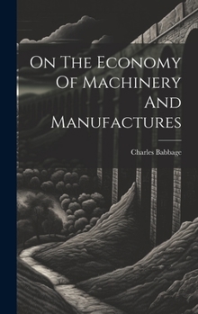 Hardcover On The Economy Of Machinery And Manufactures Book