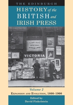 The Edinburgh History of the British and Irish Press, Volume 2: Expansion and Evolution, 1800-1900 - Book #2 of the Edinburgh History of the British and Irish Press
