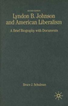 Lyndon B. Johnson and American Liberalism: A Brief Biography with Documents (The Bedford Series in History and Culture)