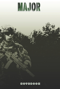 Major Notebook: This Notebook is specially for a  Major. 120 pages with dot lines. Unique Notebook for all Soldiers or Vererans. Perfect as a Gift or a on duty diary or on a mission