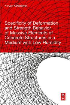 Paperback Specificity of Deformation and Strength Behavior of Massive Elements of Concrete Structures in a Medium with Low Humidity Book