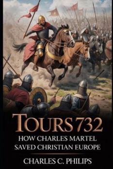 TOURS 732: HOW CHARLES MARTEL SAVED CHRISTIAN EUROPE