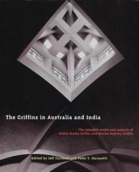 The Griffins in Australia and India: The Complete Works and Projects of Walter Burley Griffin and Marion Mahony Griffin (Miegunyah Press Series, 2nd Ser., No. 22.)
