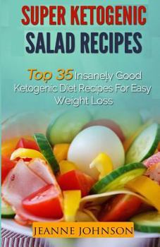 Paperback Ketogenic Diet: Super Ketogenic Salad Recipes: Top 35 Insanely Good Ketogenic Diet Recipes For Easy Weight Loss (Ketogenic Diet, Ketog Book