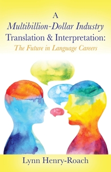 Paperback A Multibillion-Dollar Industry Translation & Interpretation: The Future in Language Careers Book