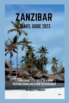 Paperback Zanzibar travel guide 2023: Everything you need to know before going on a trip to Zanzibar Book