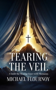 Paperback Tearing the Veil: A Guide for Sharing Grace with Mormons Book