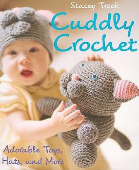 Paperback Cuddly Crochet: Adorable Toys, Hats, and More Book