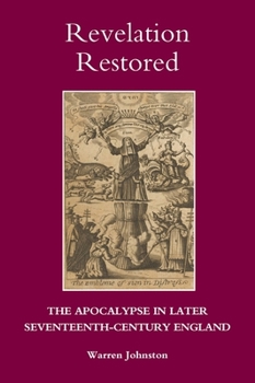 Hardcover Revelation Restored: The Apocalypse in Later Seventeenth-Century England Book