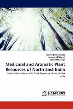 Medicinal and Aromatic Plant Resources of North East India: Medicinal and Aromatic Plant Resources of North East India