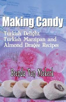 Paperback Making Candy: Turkish Delight, Turkish Marzipan and Almond Dragee Recipes Book