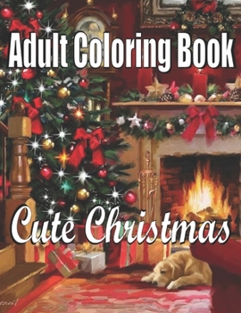 Cute Christmas: An Adult Coloring Book: An Adult Coloring Book with Cheerful Santas,Silly Reindeer, Adorable Elves, Loving Animals, Happy Kids,Holiday Art Designs on High-Quality Perforated Pages