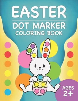 Paperback Easter Dot Markers Coloring Book: Dot A Dot Activity Book With 35 Easy Guided Coloring Images Featuring Easter Eggs, Animals, Flowers For Toddler East Book