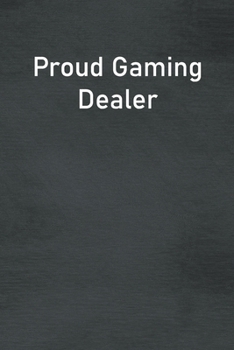 Proud Gaming Dealer: Lined Notebook For Men, Women And Co Workers