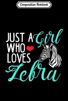 Composition Notebook: Cute Zebra Just A Girls Who Loves Zebra Journal/Notebook Blank Lined Ruled 6x9 100 Pages