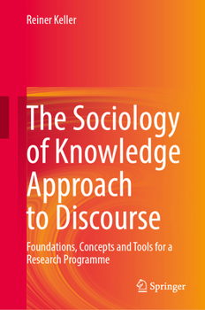 The Sociology of Knowledge Approach to Discourse: Outline of a Research Program
