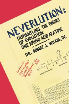 Paperback Neverlution: Dismantling the Theory of Evolution One Amino Acid at a Time Book