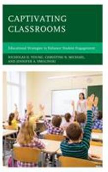 Hardcover Captivating Classrooms: Educational Strategies to Enhance Student Engagement Book