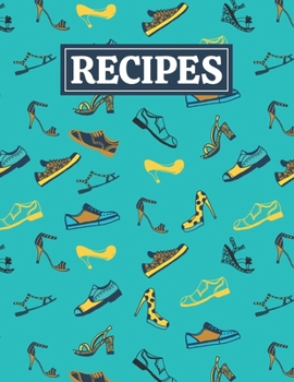 Recipes: Blank Journal Cookbook Notebook to Write In Your Personalized Favorite Recipes with Unique Fashion Shoes Themed Cover Design