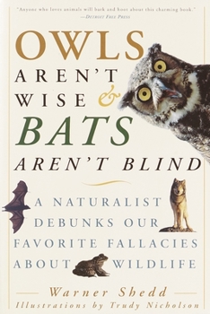 Paperback Owls Aren't Wise & Bats Aren't Blind: A Naturalist Debunks Our Favorite Fallacies About Wildlife Book