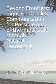 Paperback Beyond Frontiers: Right Feedback and Communication for Possible out of the Impossible through Natural Leadership Book