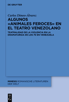 Algunos �Animales Feroces� En El Teatro Venezolano: Fen�menos Y Procesos de la Teatralidad de la Violencia Y La Crueldad En La D�cada del 70