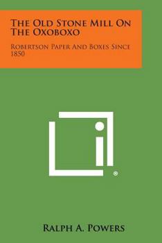 Paperback The Old Stone Mill On The Oxoboxo: Robertson Paper And Boxes Since 1850 Book