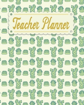 Teacher Planner: Cactus Pattern Teacher Appreciation Notebook Journal Makes a Great Motivational and Inspirational Notebook Gift for The Teacher or Home schooler in Your Life